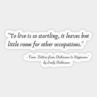 A Quote from "Letters from Dickinson to Higginson" by Emily Dickinson Sticker